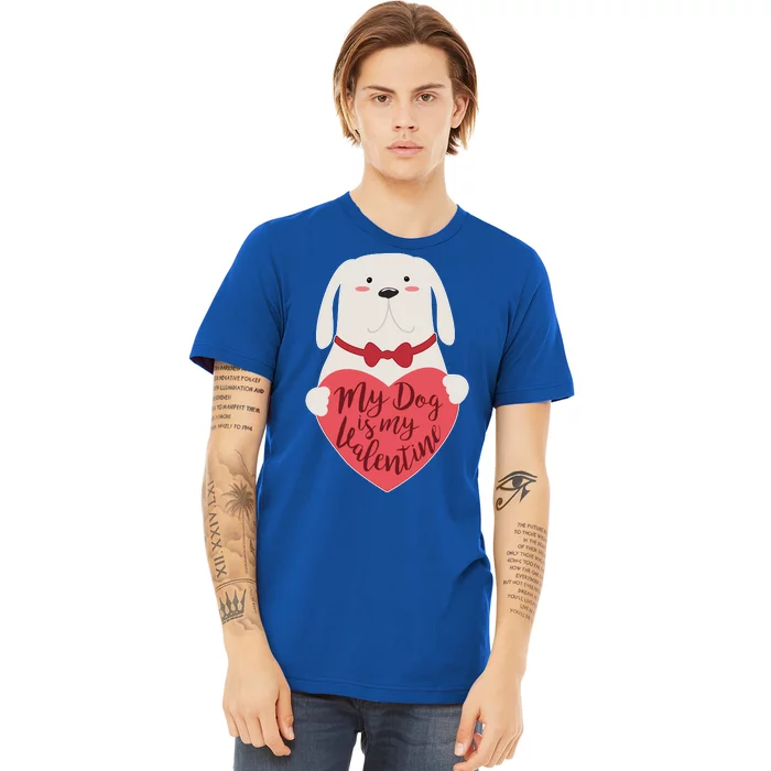 Funny Cute My Dog Is My Valentine Premium T-Shirt