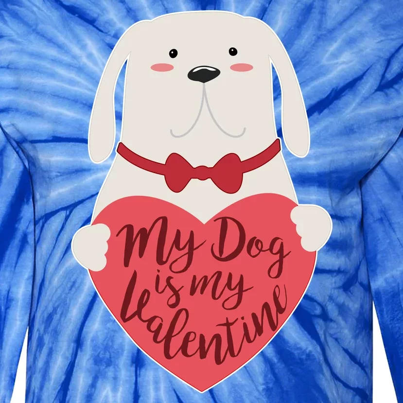 Funny Cute My Dog Is My Valentine Tie-Dye Long Sleeve Shirt