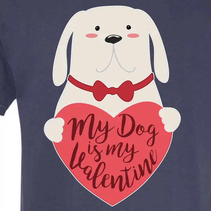 Funny Cute My Dog Is My Valentine Garment-Dyed Heavyweight T-Shirt