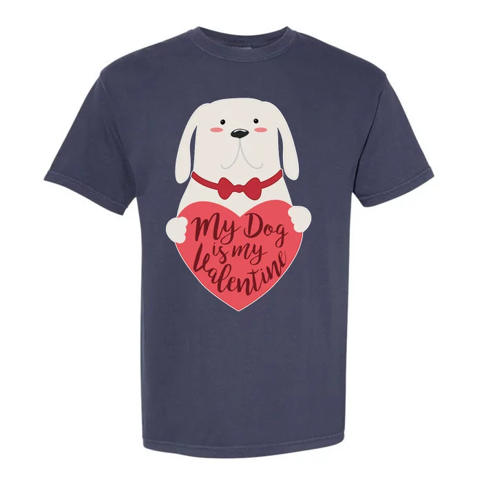 Funny Cute My Dog Is My Valentine Garment-Dyed Heavyweight T-Shirt