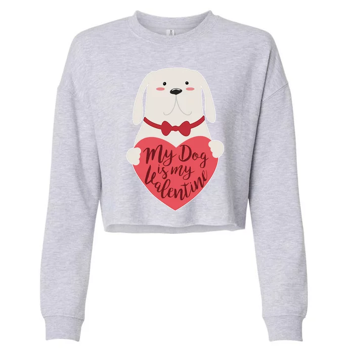 Funny Cute My Dog Is My Valentine Cropped Pullover Crew