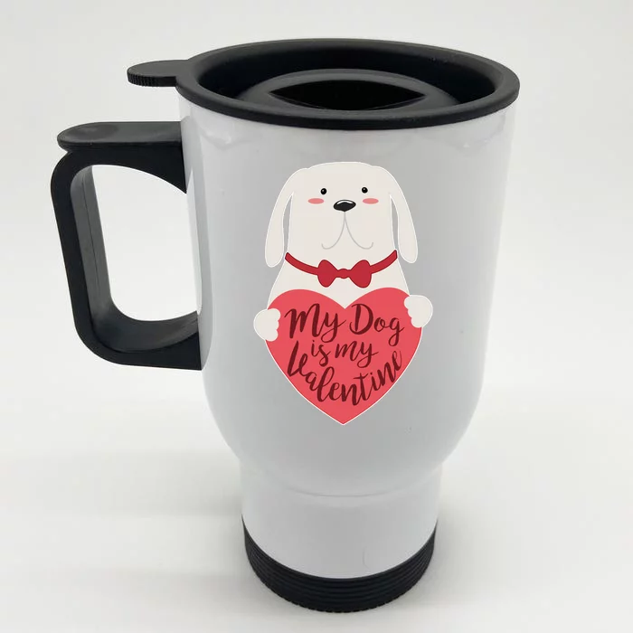 Funny Cute My Dog Is My Valentine Front & Back Stainless Steel Travel Mug