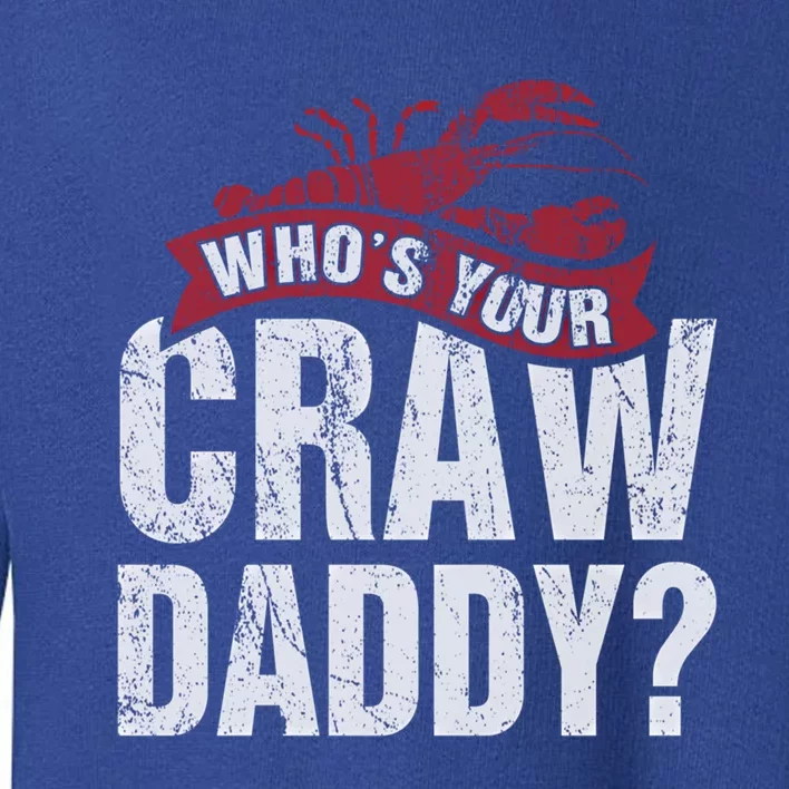 Funny Crawfish Meaningful Gift Cajun Lover Gift Who's Your Crawdaddy Great Gift Toddler Sweatshirt