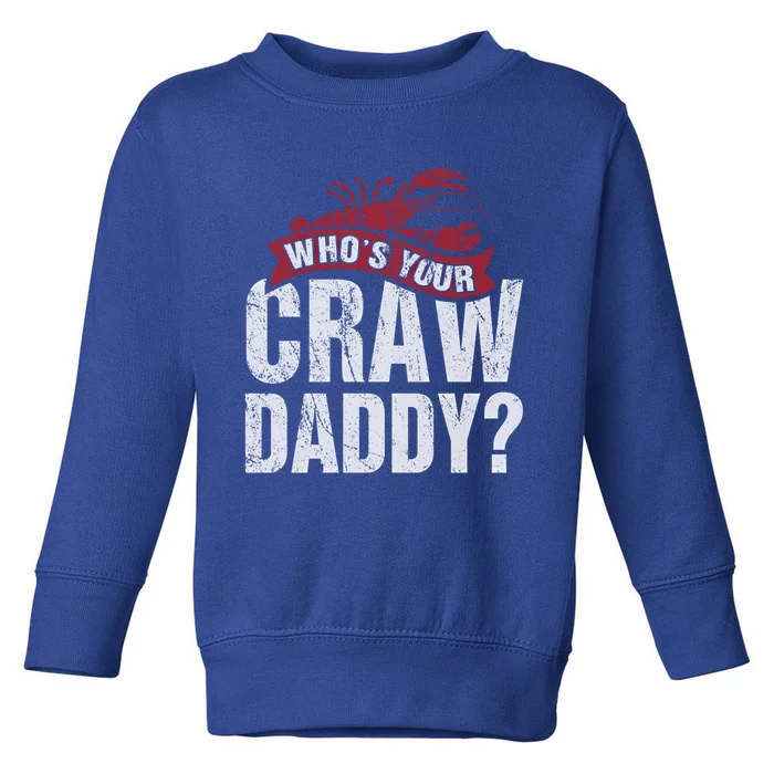 Funny Crawfish Meaningful Gift Cajun Lover Gift Who's Your Crawdaddy Great Gift Toddler Sweatshirt