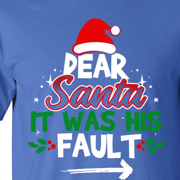 Funny Christmas Matching Outfit Dear Santa It Was His Fault Funny Gift Tall T-Shirt