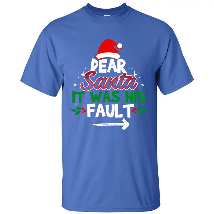 Funny Christmas Matching Outfit Dear Santa It Was His Fault Funny Gift Tall T-Shirt