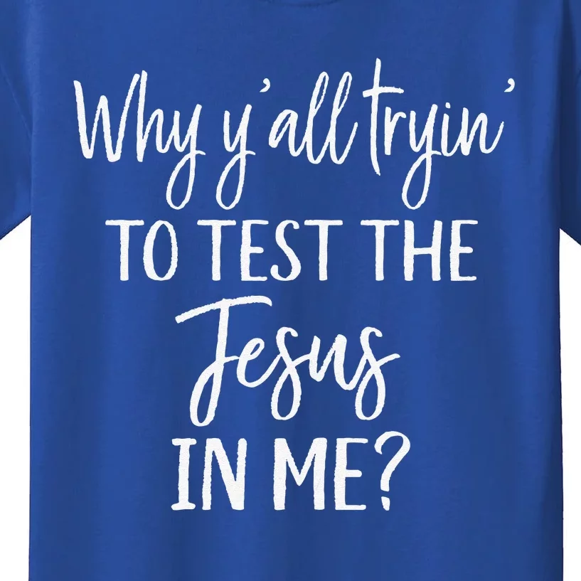 Faith Christian Mom Why Yall Trying To Test The Jesus In Me Kids T-Shirt