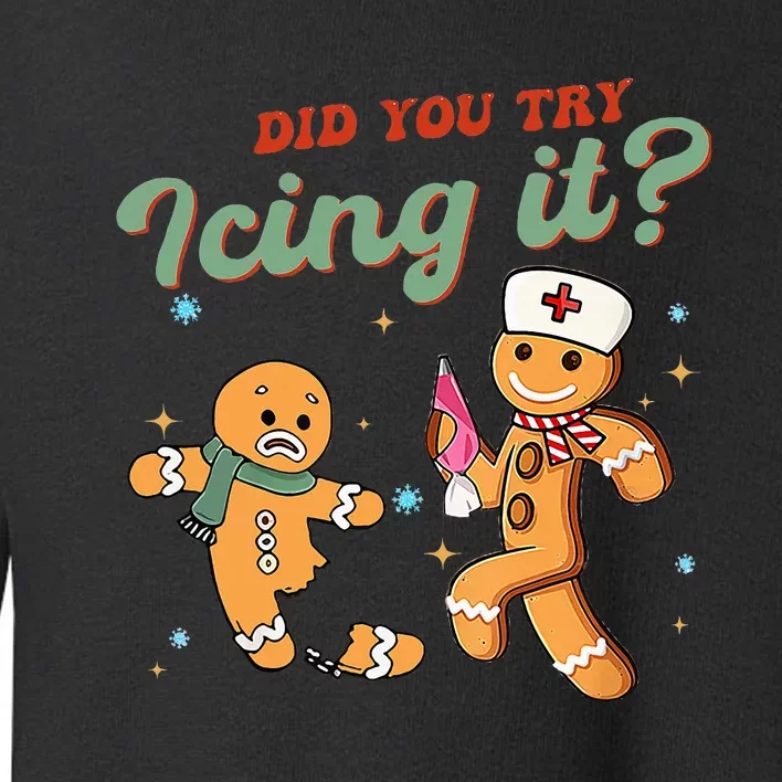 Funny Christmas Nurse Did You Try Icing It Gingerbread Man Toddler Sweatshirt