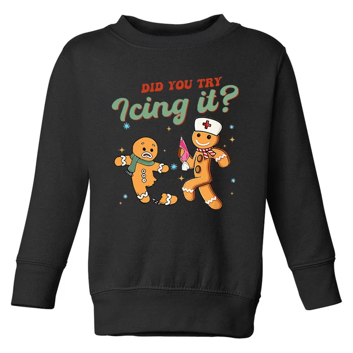 Funny Christmas Nurse Did You Try Icing It Gingerbread Man Toddler Sweatshirt