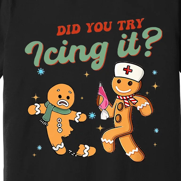 Funny Christmas Nurse Did You Try Icing It Gingerbread Man Premium T-Shirt