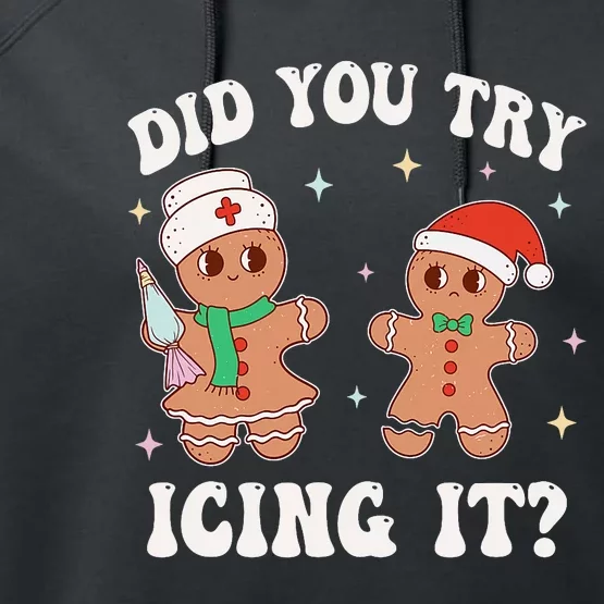 Funny Christmas Nurse Gingerbread Man Did You Try Icing It Performance Fleece Hoodie