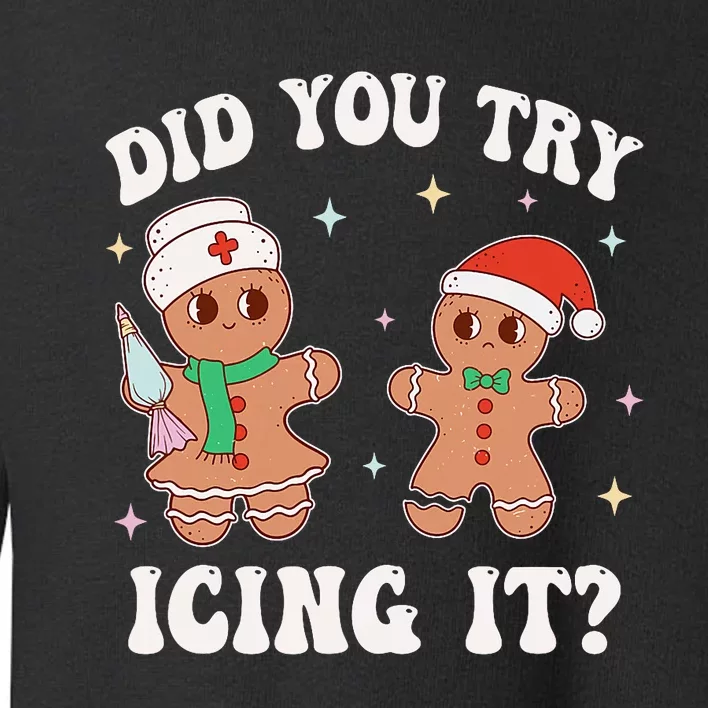 Funny Christmas Nurse Gingerbread Man Did You Try Icing It Toddler Sweatshirt