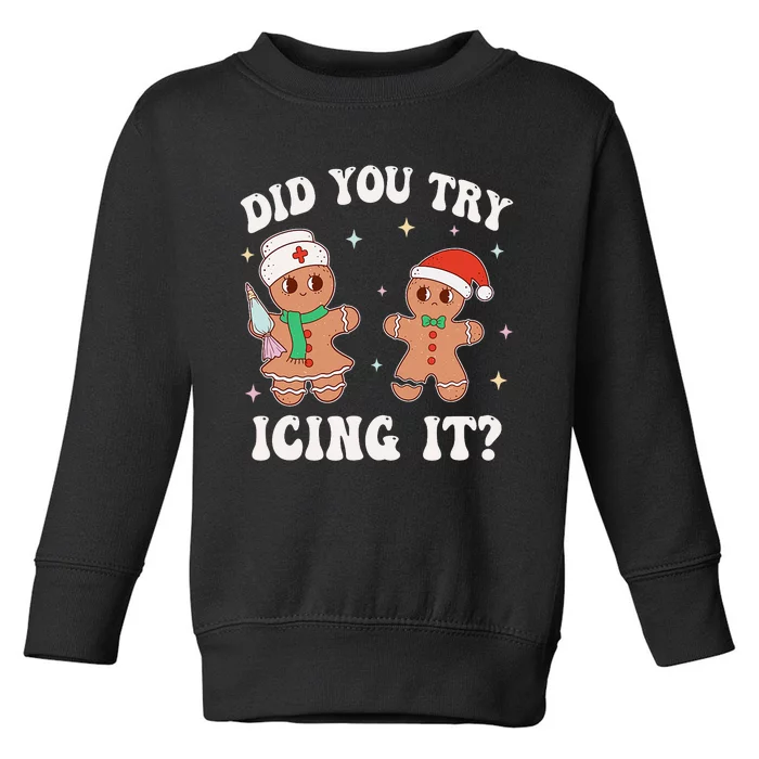 Funny Christmas Nurse Gingerbread Man Did You Try Icing It Toddler Sweatshirt