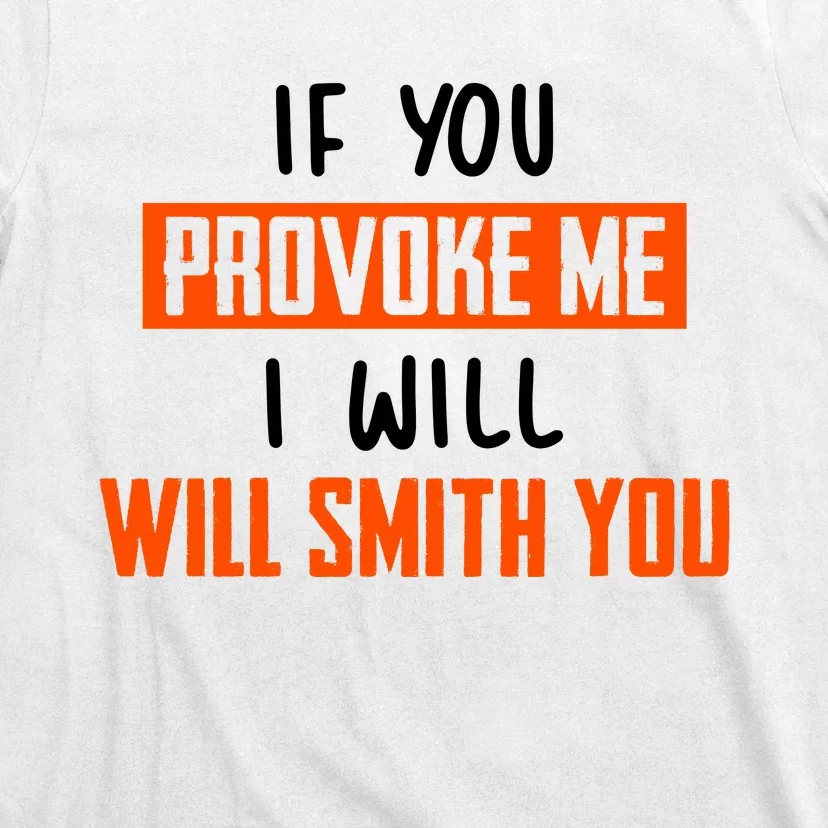 Funny Celebrity News If You Provoke Me I Will Will Smith You T-Shirt