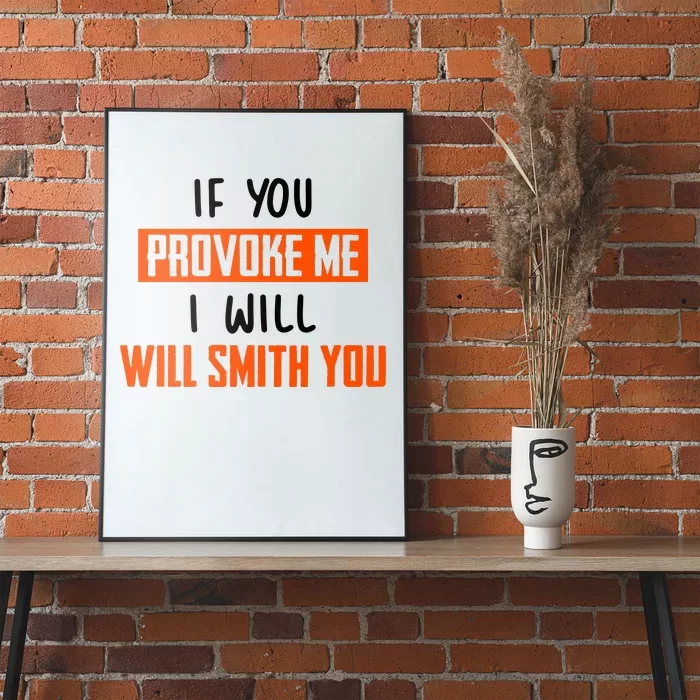 Funny Celebrity News If You Provoke Me I Will Will Smith You Poster