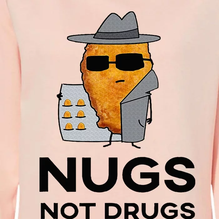 Funny Chicken Nuggets Nugs Not Drugs Womens California Wash Sweatshirt