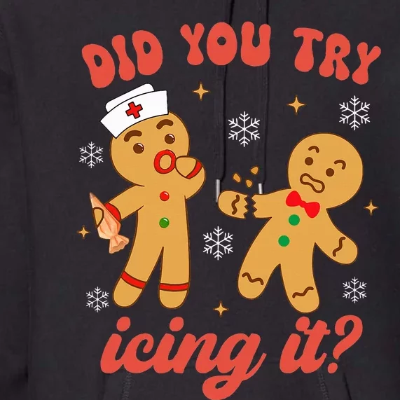 Funny Christmas Nurse Gingerbread Man Did You Try Icing It Premium Hoodie