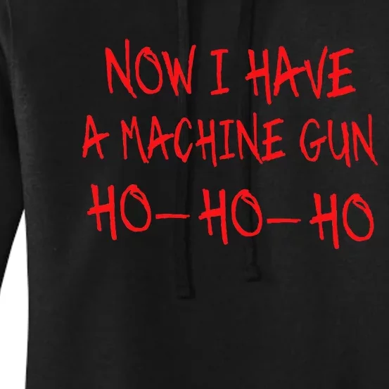 Funny Christmas Now I Have A Machine Gun Ho Ho Ho Women's Pullover Hoodie