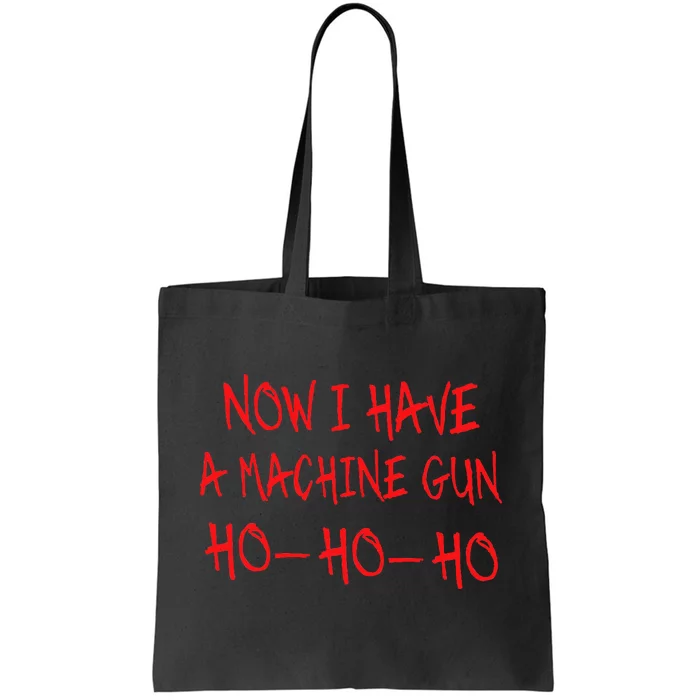 Funny Christmas Now I Have A Machine Gun Ho Ho Ho Tote Bag