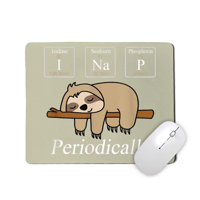 Funny Chemistry Nerdy Lazy Sloth I Nap Periodically Mousepad