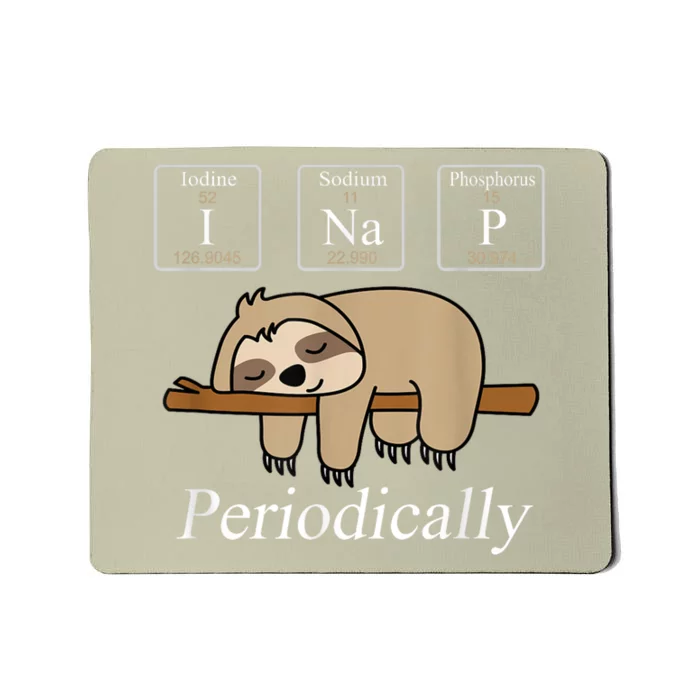 Funny Chemistry Nerdy Lazy Sloth I Nap Periodically Mousepad