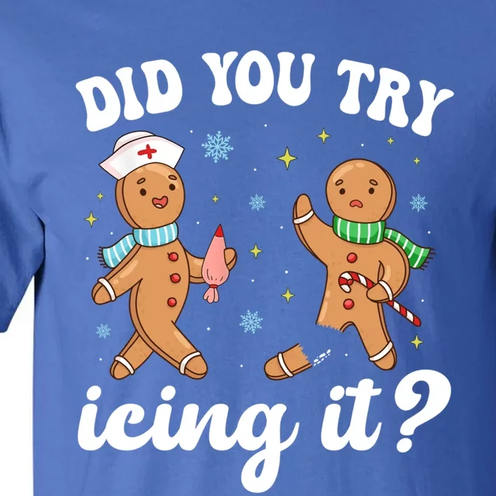 Funny Christmas Nurse Gingerbread Did You Try Icing It Meaningful Gift Tall T-Shirt