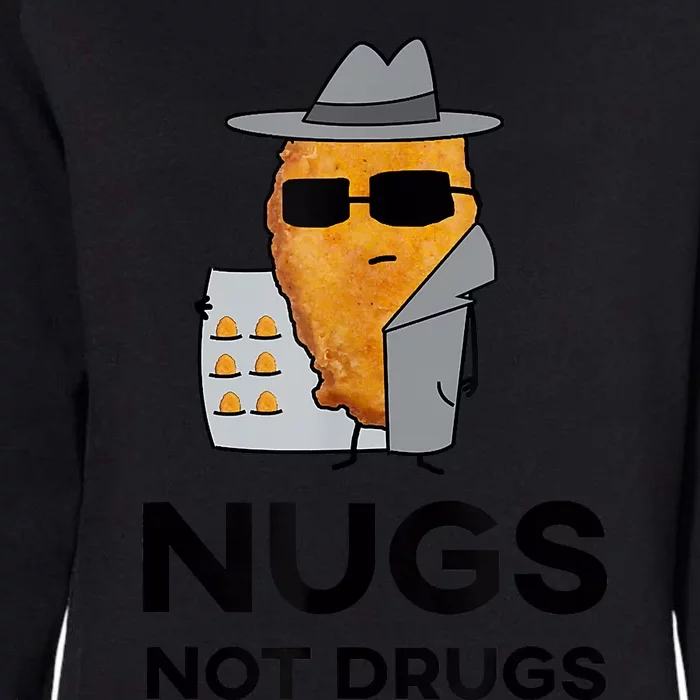 Funny Chicken Nuggets Nugs Not Drugs Womens California Wash Sweatshirt