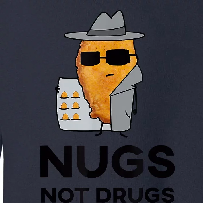 Funny Chicken Nuggets Nugs Not Drugs Toddler Sweatshirt