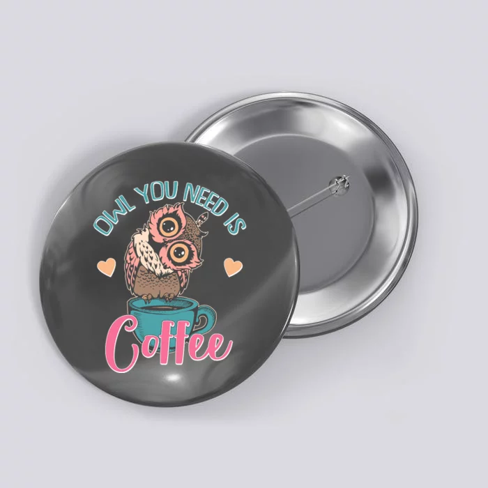 Funny Cute Owl You Need Is Coffee Button