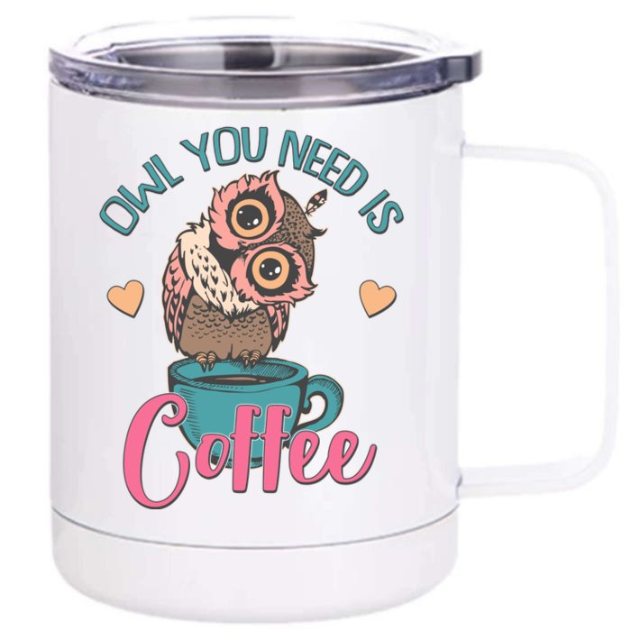 Funny Cute Owl You Need Is Coffee Front & Back 12oz Stainless Steel Tumbler Cup