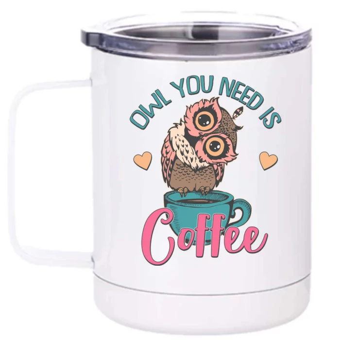 Funny Cute Owl You Need Is Coffee Front & Back 12oz Stainless Steel Tumbler Cup