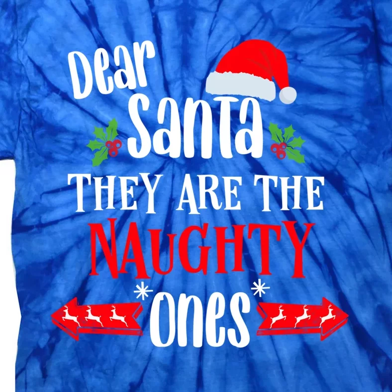 Family Christmas Outfit Dear Santa They Are The Naughty Ones Gift Tie-Dye T-Shirt