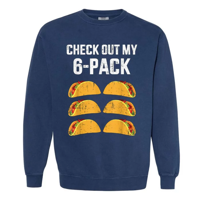 Funny Check Out My Six 6 Pack With Tacos For Cinco De Mayo Garment-Dyed Sweatshirt