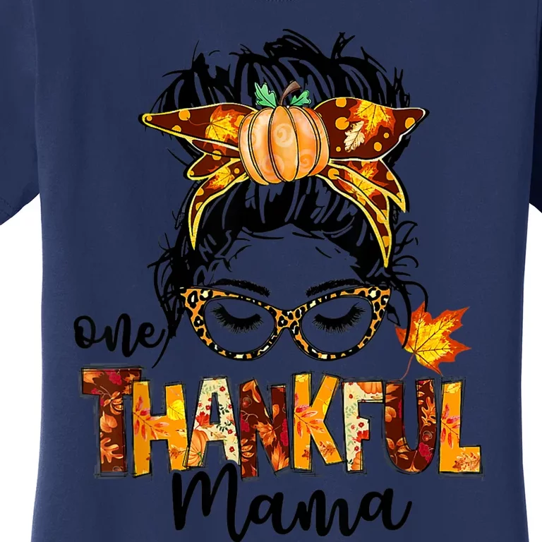 Funny Cute One Thankful Mama Messy Bun Fall Autumn Thanksgiving Women's T-Shirt