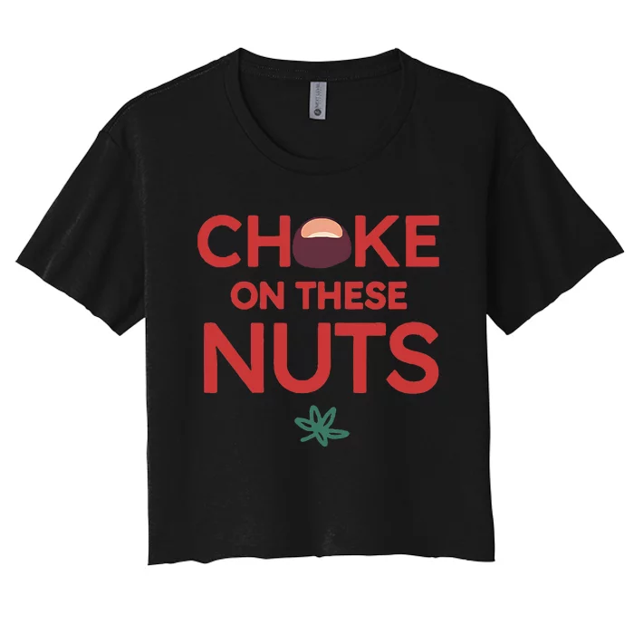 Funny Choke On These Nuts Women's Crop Top Tee