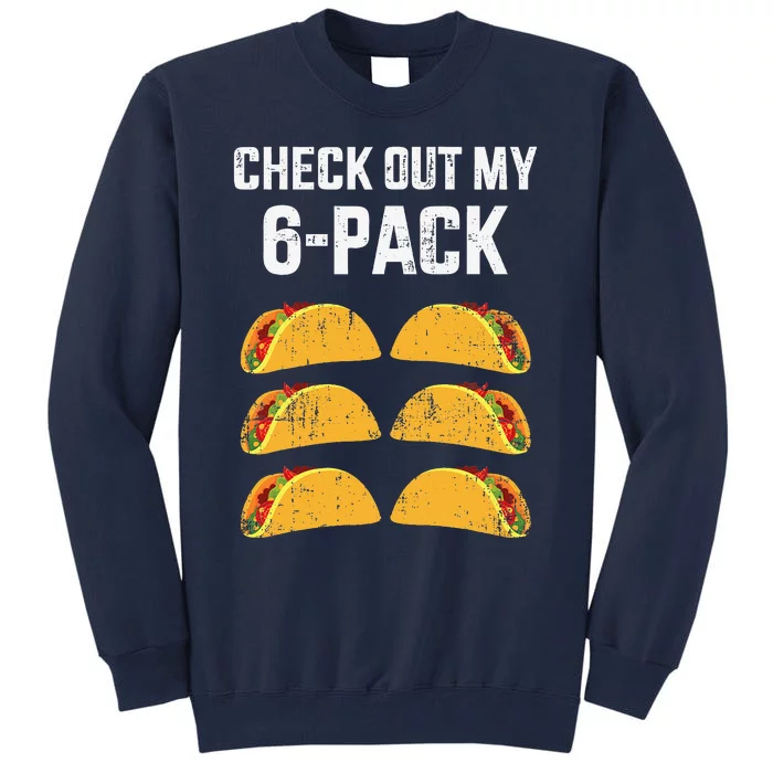 Funny Check Out My Six 6 Pack With Tacos For Cinco De Mayo Tall Sweatshirt