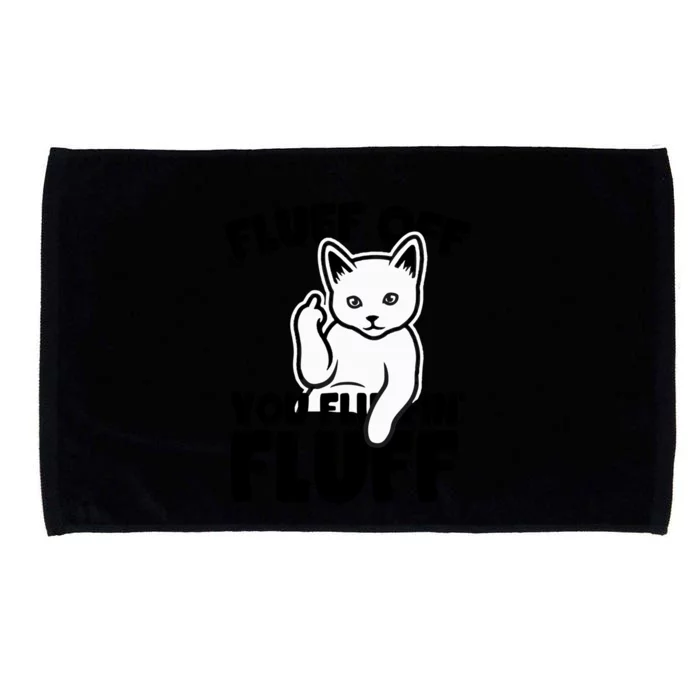 Funny Cat Owners Fluff Off You Fluffin' Fluff Naughty Kitty Meaningful Gift Microfiber Hand Towel