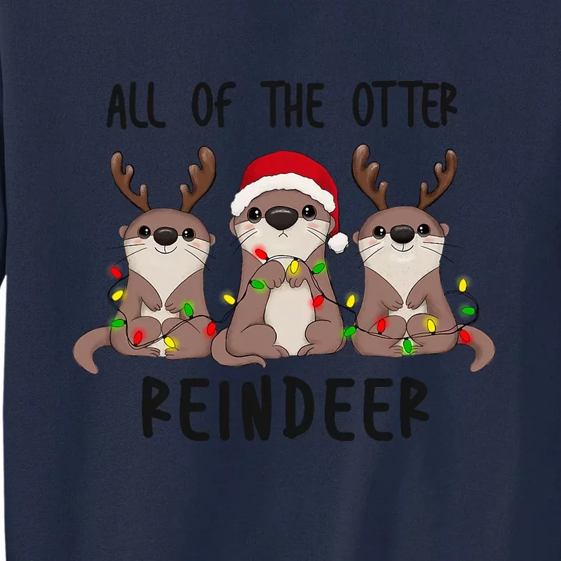 Funny Christmas Otters Cute All Of The Otter Reindeer Tall Sweatshirt