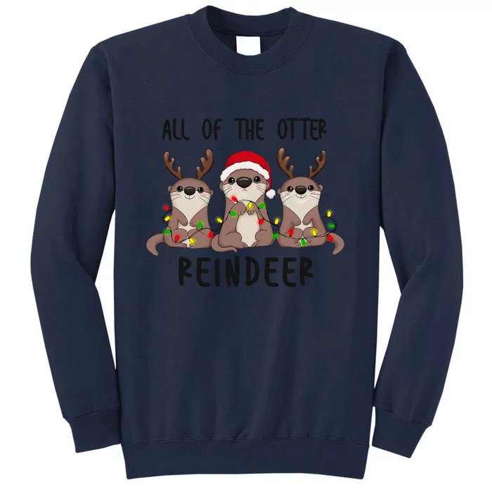 Funny Christmas Otters Cute All Of The Otter Reindeer Tall Sweatshirt