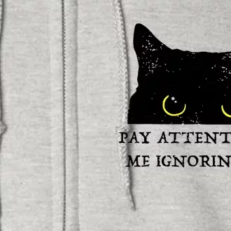 Funny Cat Pay Attention To Me Ignoring You Sarcastic Cat Mom Full Zip Hoodie