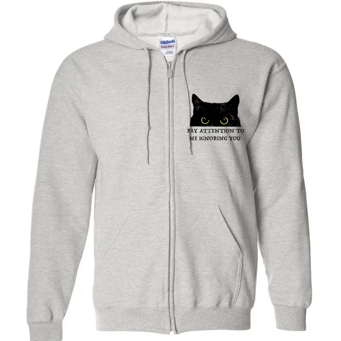 Funny Cat Pay Attention To Me Ignoring You Sarcastic Cat Mom Full Zip Hoodie