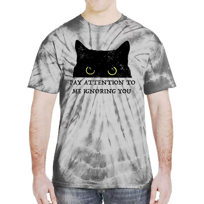 Funny Cat Pay Attention To Me Ignoring You Sarcastic Cat Mom Tie-Dye T-Shirt