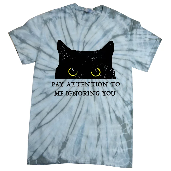 Funny Cat Pay Attention To Me Ignoring You Sarcastic Cat Mom Tie-Dye T-Shirt