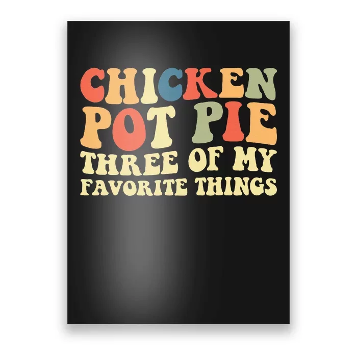 Funny Chicken Pot Pie Three Of My Favorite Things Pot Pie Poster