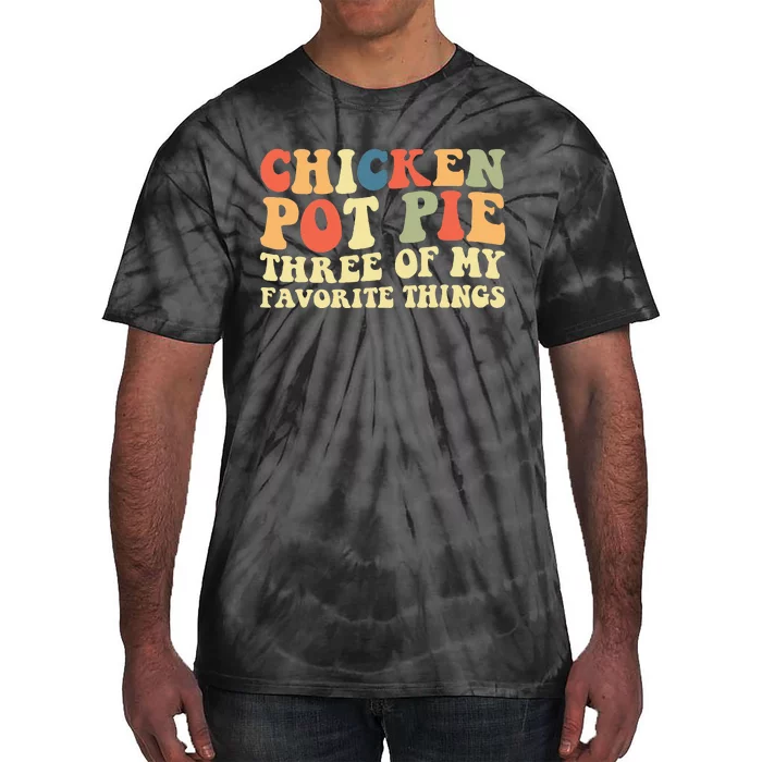 Funny Chicken Pot Pie Three Of My Favorite Things Pot Pie Tie-Dye T-Shirt