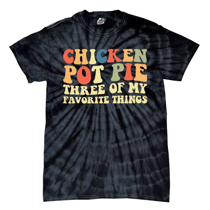 Funny Chicken Pot Pie Three Of My Favorite Things Pot Pie Tie-Dye T-Shirt