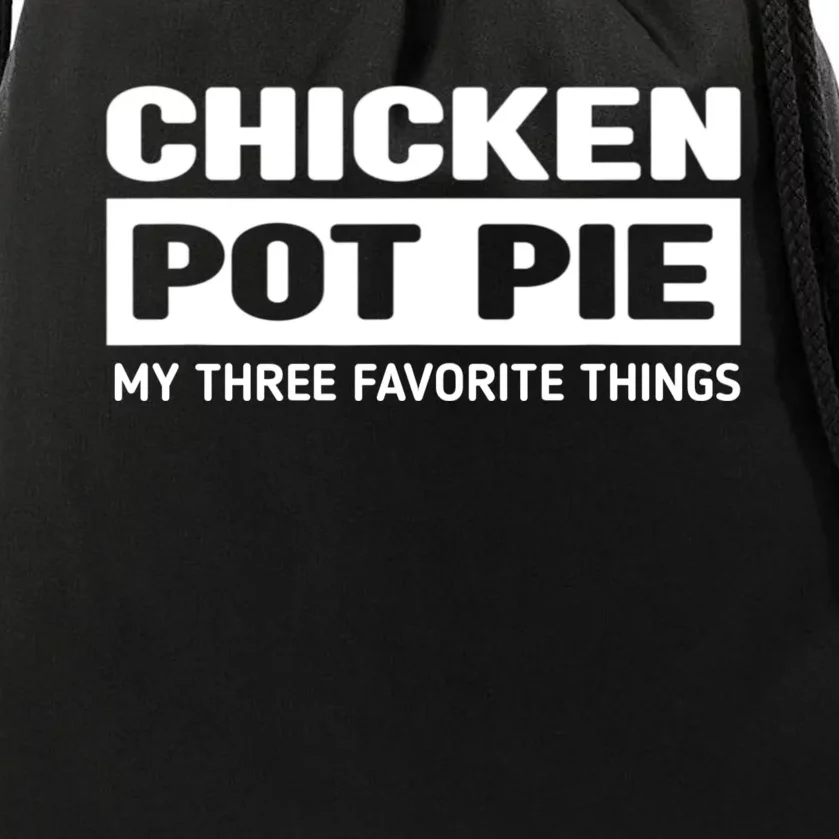 Funny Chicken Pot Pie My Three Favorite Things Drawstring Bag