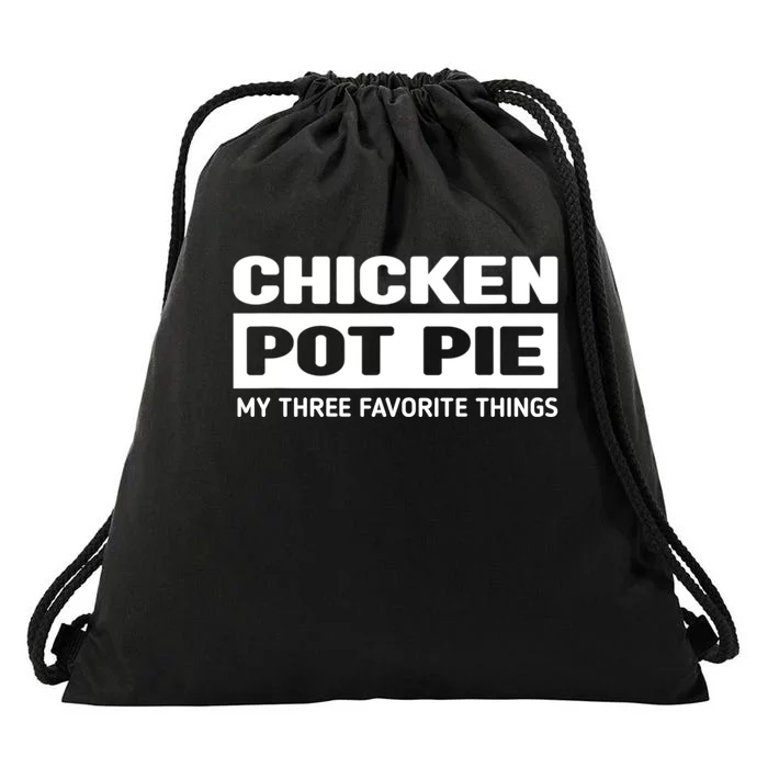 Funny Chicken Pot Pie My Three Favorite Things Drawstring Bag