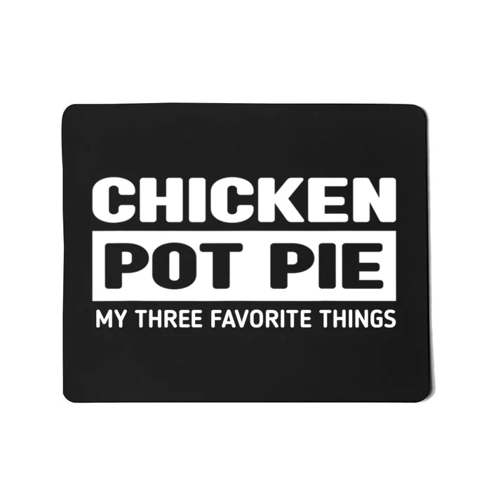 Funny Chicken Pot Pie My Three Favorite Things Mousepad