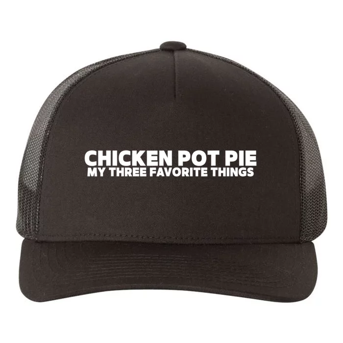 Funny Chicken Pot Pie My Three Favorite Things Yupoong Adult 5-Panel Trucker Hat